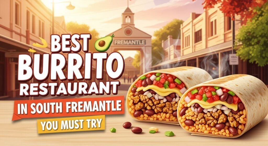 Best Burrito Restaurant in South Fremantle You Must Try